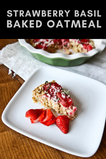 strawberry basil baked oatmeal strawberry basil baked oatmeal