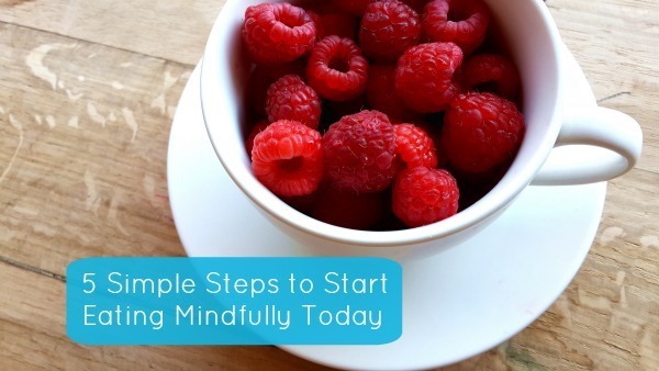 5 Simple Steps to Start Eating Mindfully Today 5 Simple Steps to Start Eating Mindfully Today