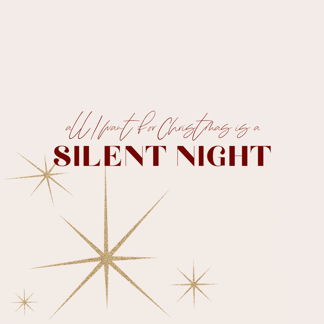 What I want for Christmas is a silent night What I want for Christmas is a silent night